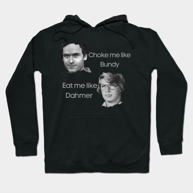 Ted Bundy and Dahmer Hoodie by Yasdey